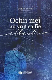 Ochii mei au vrut să fie albaștri - Paperback brosat - Daniela Tordoi