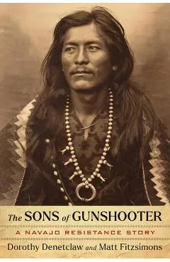 The Sons of Gunshooter: A Navajo Resistance Story