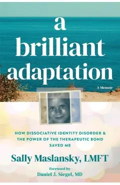 A Brilliant Adaptation: How Dissociative Identity Disorder and the Power of the Therapeutic Bond Saved Me