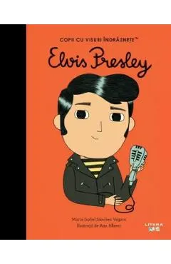 Elvis Presley. Copii cu visuri indraznete