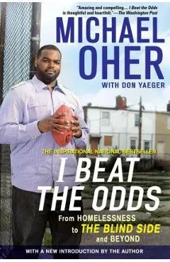 I Beat the Odds: From Homelessness, to the Blind Side, and Beyond