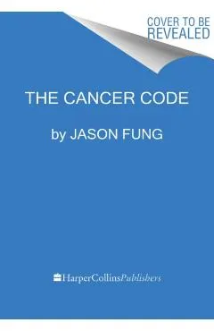 The Cancer Code: A Revolutionary New Understanding of a Medical Mystery