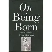 On Being Born and Other Difficulties
