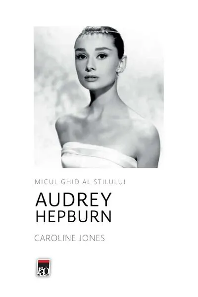 Audrey Hepburn. Micul ghid al stilului - Hardcover - Caroline Jones