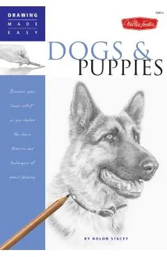 Dogs and Puppies: Discover Your Inner Artist as You Explore the Basic Theories and Techniques of Pencil Drawing