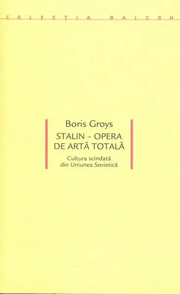 Stalin – Opera de artă totală. Cultura scindată din Uniunea Sovietică - Paperback brosat - Boris Groys