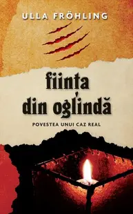 Fiinţa din oglindă. Povestea unui caz real - Hardcover - Ulla Fröhling