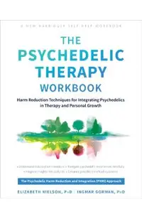The Psychedelic Therapy Workbook: Harm Reduction Techniques for Integrating Psychedelics in Therapy and Personal Growth