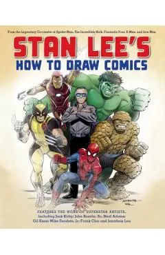 Stan Lee's How to Draw Comics: From the Legendary Co-Creator of Spider-Man, the Incredible Hulk, Fantastic Four, X-Men, and Iron Man