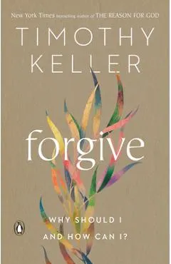 Forgive: Why Should I and How Can I?