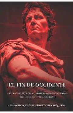 El Fin de Occidente: Las Cinco Claves Gel Combate Geopolítico Mundial