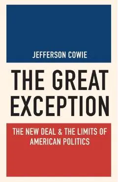The Great Exception: The New Deal and the Limits of American Politics