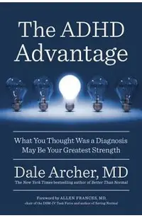 The ADHD Advantage: What You Thought Was a Diagnosis May Be Your Greatest Strength