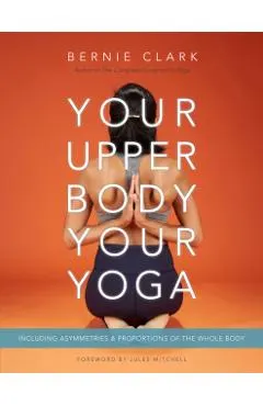 Your Upper Body, Your Yoga: Including Asymmetries & Proportions of the Whole Body