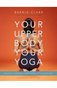 Your Upper Body, Your Yoga: Including Asymmetries & Proportions of the Whole Body
