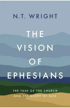 The Vision of Ephesians: The Task of the Church and the Glory of God