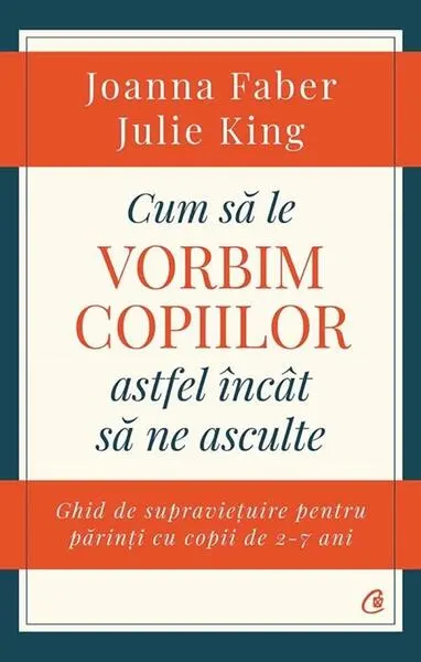 Cum să le vorbim copiilor astfel încât să ne asculte - Paperback brosat - Joanna Faber, Julie King