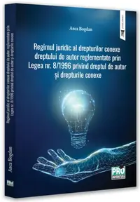 Regimul juridic al drepturilor conexe dreptului de autor reglementate prin legea nr. 8/1996 privind dreptul de autor și drepturile conexe - Paperback brosat