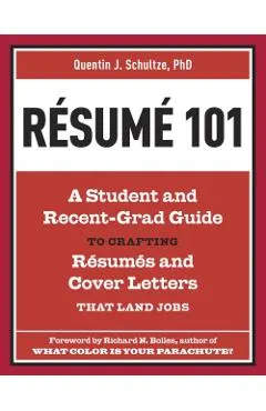 Resume 101: A Student and Recent-Grad Guide to Crafting Resumes and Cover Letters That Land Jobs