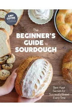 The Beginner's Guide to Sourdough: Best-Kept Secrets for Successful Bread Every Time