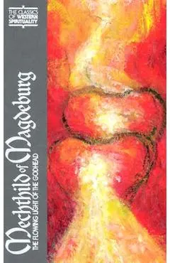 Mechthild of Magdeburg: The Flowing Light of the Godhead