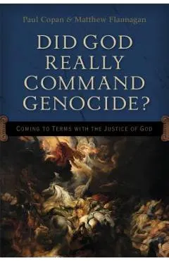 Did God Really Command Genocide?: Coming to Terms with the Justice of God