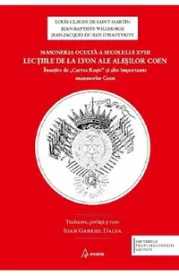 Masoneria oculta a secolului XVIII - Louis-Claude de Saint-Martin, Jean-Baptiste Willermoz, Jean-Jacques Du Roy D'Hauterive