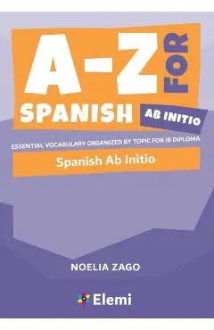 A-Z for Spanish Ab Initio: Essential vocabulary organized by topic for IB Diploma