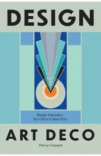 Design: Art Deco: Design Inspiration from Paris to New York