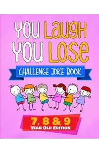 You Laugh You Lose Challenge Joke Book: 7, 8 & 9 Year Old Edition: The LOL Interactive Joke and Riddle Book Contest Game for Boys and Girls Age 7 to 9