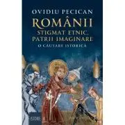 Romanii: stigmat etnic, patrii imaginare. O cautare istorica
