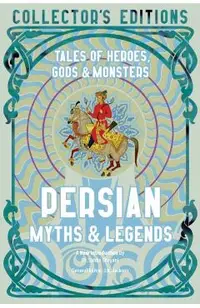 Persian Myths & Legends: Tales of Heroes, Gods & Monsters