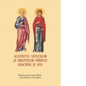 Acatistul Sfintilor si Dreptilor Parinti Ioachim si Ana (format mic)