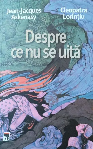 Despre ce nu se uită - Paperback brosat - Cleopatra Lorințiu, Jean-Jacques Askenasy
