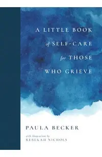 A Little Book of Self-Care for Those Who Grieve