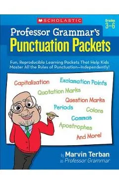 Professor Grammar's Punctuation Packets: Fun, Reproducible Learning Packets That Help Kids Master All the Rules of Punctuation--Independently!