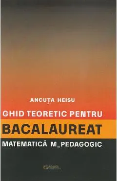 Ghid teoretic pentru bacalaureat: Matematica. M - Pedagogic