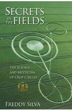 Secrets In The Fields: The Science And Mysticism Of Crop Circles. 20th anniversary edition