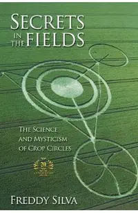 Secrets In The Fields: The Science And Mysticism Of Crop Circles. 20th anniversary edition
