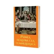 Painea noastra cea dumnezeiasca