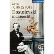 Dostoievski indragostit. O biografie intima