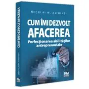 Cum imi dezvolt afacerea. Perfectionarea abilitatilor antreprenoriale