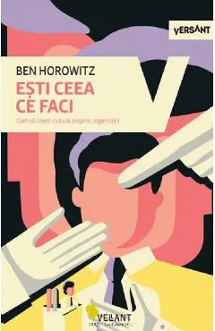 Esti ceea ce faci. Cum sa creezi cultura propriei organizatii