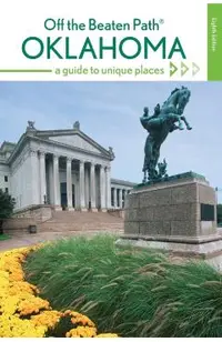 Oklahoma Off the Beaten Path(R): A Guide to Unique Places, 8th Edition