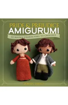 Pride and Prejudice Amigurumi: 12 Austen Characters to Crochet