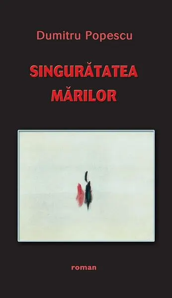 Singuratatea mărilor - Hardcover - Dumitru Popescu