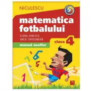 Matematica fotbalului Manual auxiliar clasa a 4-a, probleme si exercitii din lumea fotbalului pentru baieti si fete