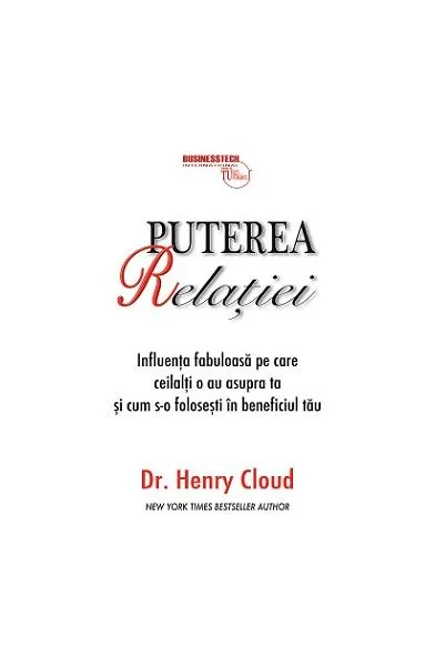 Puterea relaţiei - influenţa fabuloasă pe care ceilalţi o au asupra ta şi cum s-o foloseşti în beneficiul tău - Paperback - Henry Cloud