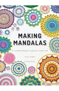 Making Mandalas UK Terms Edition: 27 Crochet Designs to Get Your Hooks Into