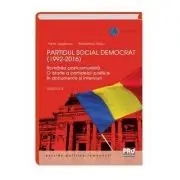 Partidul Social Democrat (1992-2016) Romania postcomunista. O istorie a partidelor politice in interviuri si documente. Volumul II